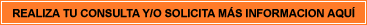 Consulta y/o solicita m�s informaci�n aqu�